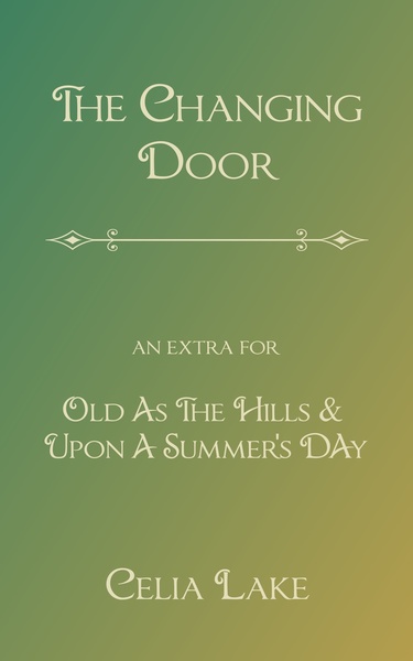 Book cover: The Changing Door: An Extra for Old as the Hills and Upon A Summer's Day, by Celia Lake