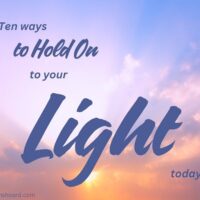 Ten Ways to Hold On to Your Light Today