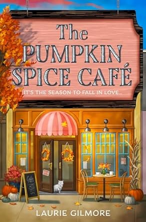 Book cover: The Pumpkin Spice Café (Dream Harbor #1), by Laurie Gilmore