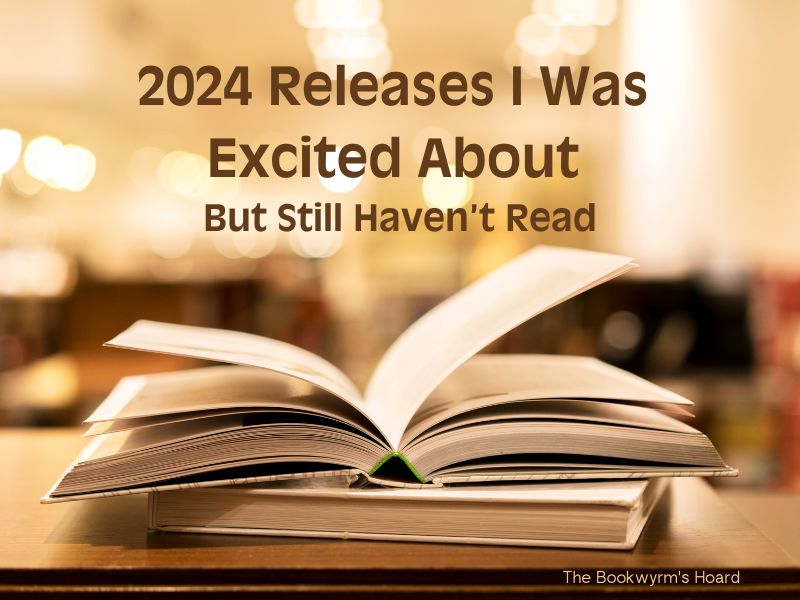 Bookwyrm's Hoard Graphic: 2024 Releases I Was Excited About But Still Haven't Read