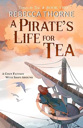 Book cover: A Pirate's Life for Tea (Tomes & Tea #2), by Rebecca Thorne