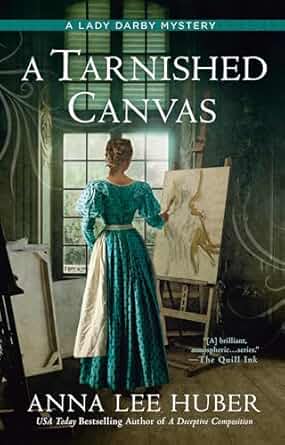 Book cover: A Tarnished Canvas (Lady Darby mystery #13), by Anna Lee Huber