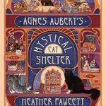Book cover: Agnes Aubert's Mystical Cat Shelter, by Heather Fawcett
