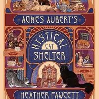 Agnes Aubert’s Mystical Cat Shelter, by Heather Fawcett