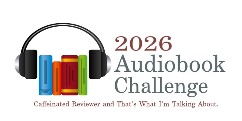 Challenge banner: 2026 Audiobook Challenge, hosted by Caffeinated Reviewer and That's What I'm Talking About