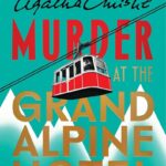 Book cover: Murder at the Grand Alpine Hotel (a Miss Marple Mystery), by Lucy Foley, based on the works by Agatha Christie