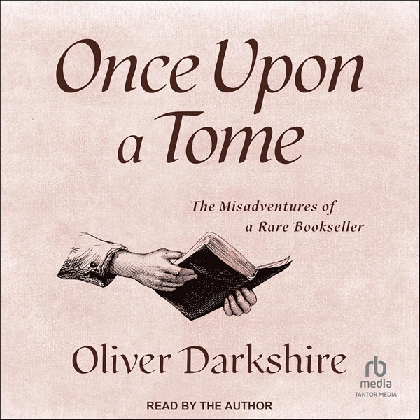 Audiobook cover: Once Upon a Tome: The Misadventures of a Rare Bookseller, by Oliver Darkshire