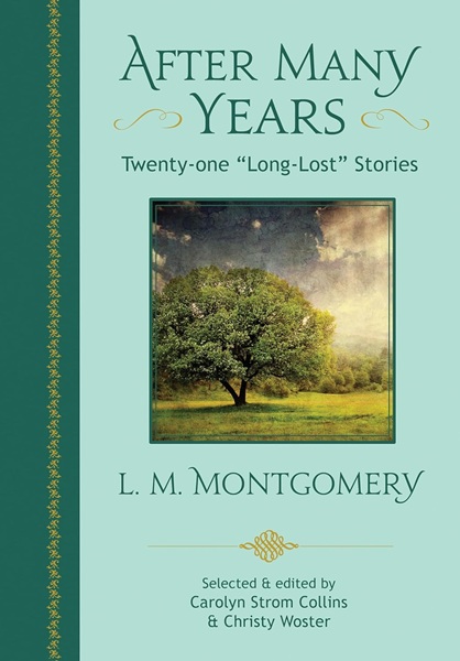 Book cover: After Many Years: Twenty-one "Long-Lost" Stories, by L. M. Montgomery, ed. by Carolyn Strom Collins & Christy Woster