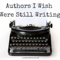  Authors I Wish Were Still Writing Today 