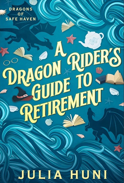 Book cover: A Dragon Rider's Guide to Retirement (Dragons of Safe Haven #1), by Julia Huni