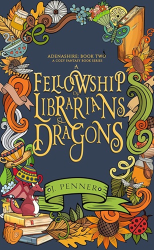 Book cover: A Fellowship of Librarians & Dragons (Adenashire #2), by J. Penner