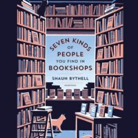 Seven Kinds of People You Find in Bookshops, by Shaun Bythell