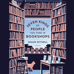 Seven Kinds of People You Find in Bookshops, by Shaun Bythell