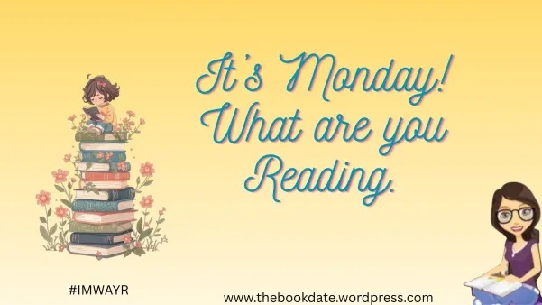 Blog graphic: It's Monday! What Are You Reading, hosted by The Book Date (www.thebookdate.wordpress.com)